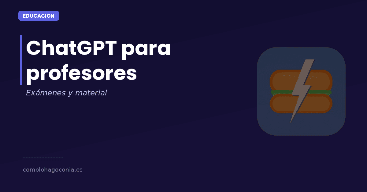 ChatGPT para Profesores: C贸mo Crear Ex谩menes y Material Did谩ctico