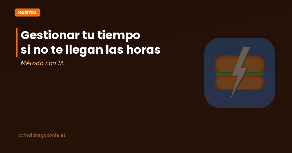 Cómo Gestionar tu Tiempo con IA si No Te Llegan las Horas