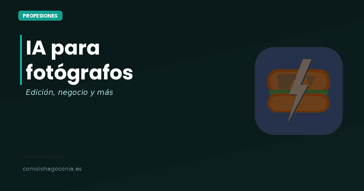 IA para Fotógrafos: Edición, Negocio y Productividad